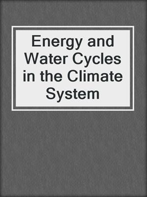 Energy and Water Cycles in the Climate System