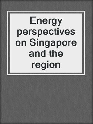 Energy perspectives on Singapore and the region