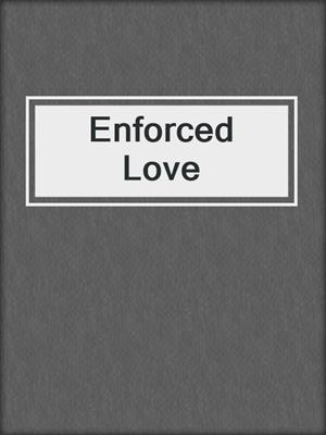 cover image of Enforced Love