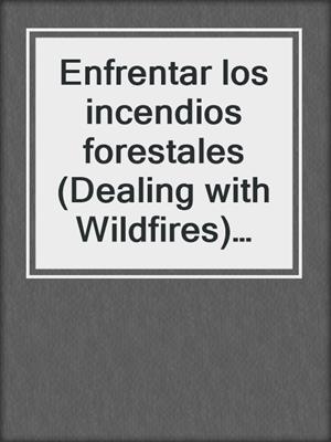 Enfrentar los incendios forestales (Dealing with Wildfires) eBook