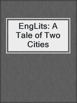 EngLits: A Tale of Two Cities
