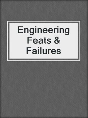 Engineering Feats & Failures