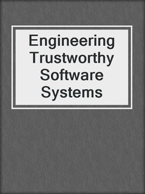 Engineering Trustworthy Software Systems