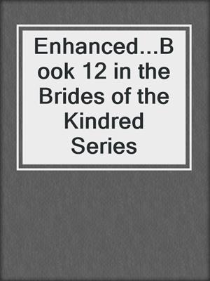 cover image of Enhanced...Book 12 in the Brides of the Kindred Series