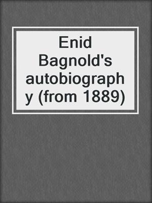 Enid Bagnold's autobiography (from 1889)