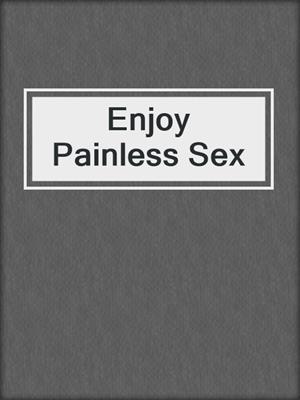 cover image of Enjoy Painless Sex