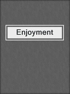 Enjoyment
