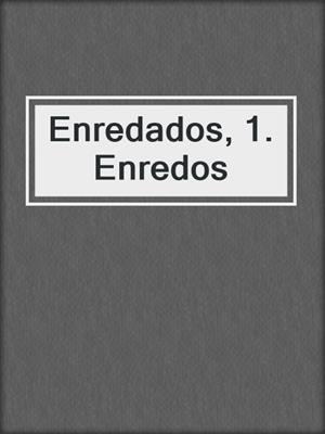 cover image of Enredados, 1. Enredos