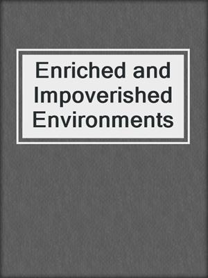 Enriched and Impoverished Environments