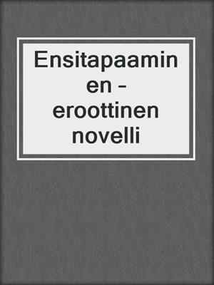 cover image of Ensitapaaminen – eroottinen novelli