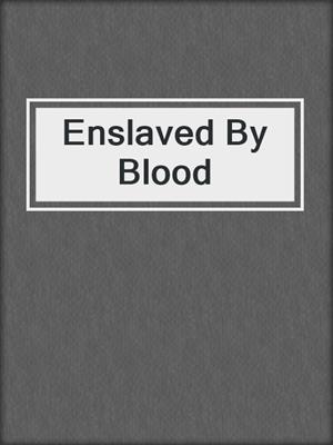cover image of Enslaved By Blood