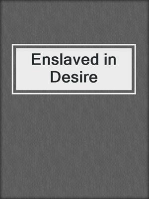 cover image of Enslaved in Desire