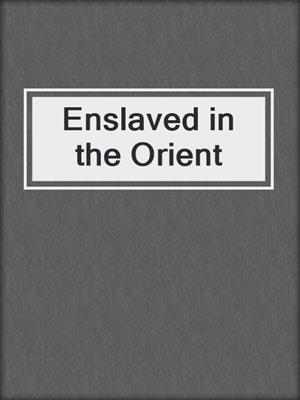 cover image of Enslaved in the Orient