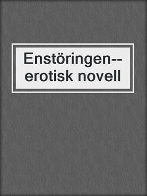 cover image of Enstöringen--erotisk novell