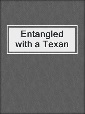 cover image of Entangled with a Texan