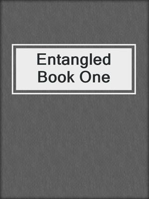 cover image of Entangled Book One