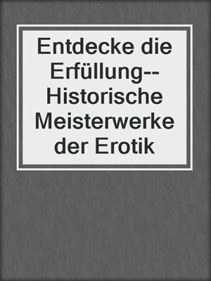 cover image of Entdecke die Erfüllung--Historische Meisterwerke der Erotik
