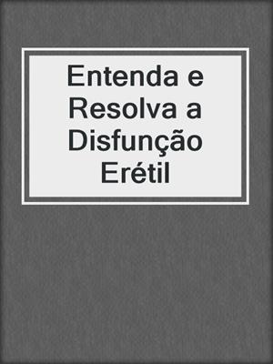 cover image of Entenda e Resolva a Disfunção Erétil