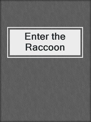 cover image of Enter the Raccoon