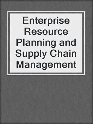 Enterprise Resource Planning and Supply Chain Management