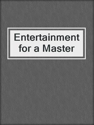 cover image of Entertainment for a Master