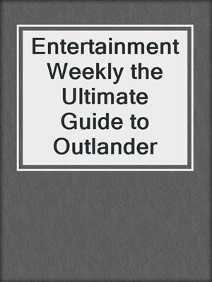 Entertainment Weekly the Ultimate Guide to Outlander