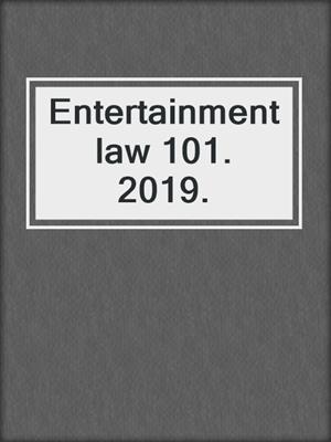 Entertainment law 101. 2019.