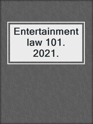 Entertainment law 101. 2021.