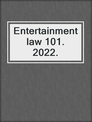Entertainment law 101. 2022.