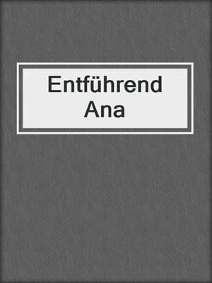 cover image of Entführend Ana