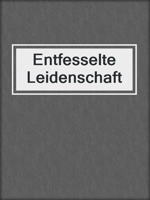 Entfesselte Leidenschaft