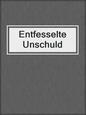 cover image of Entfesselte Unschuld