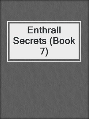 cover image of Enthrall Secrets (Book 7)