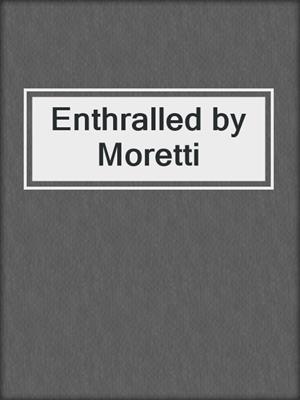 cover image of Enthralled by Moretti