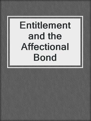 Entitlement and the Affectional Bond