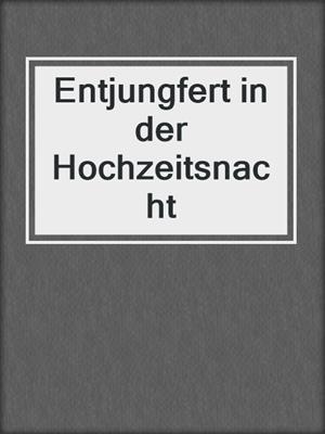 cover image of Entjungfert in der Hochzeitsnacht