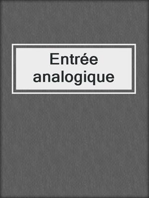 cover image of Entrée analogique