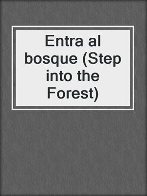 Entra al bosque (Step into the Forest)
