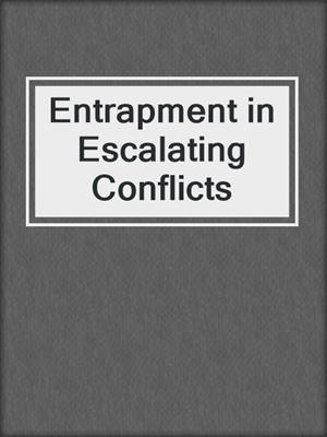 Entrapment in Escalating Conflicts