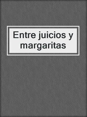cover image of Entre juicios y margaritas