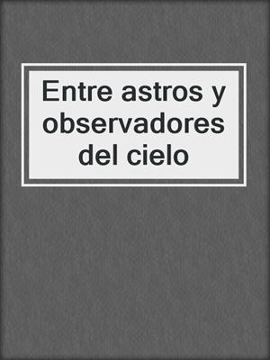 Entre astros y observadores del cielo
