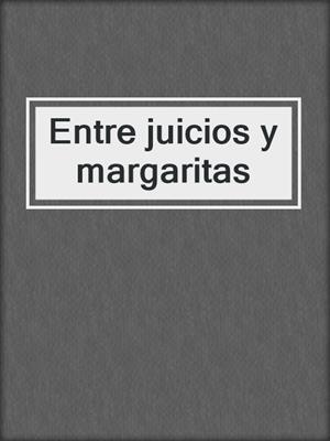 cover image of Entre juicios y margaritas