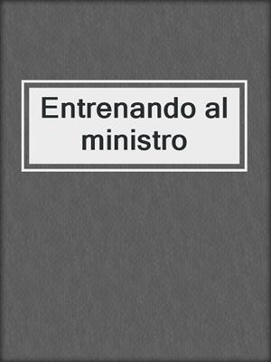 cover image of Entrenando al ministro