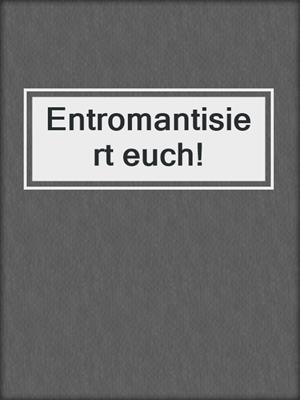 cover image of Entromantisiert euch!