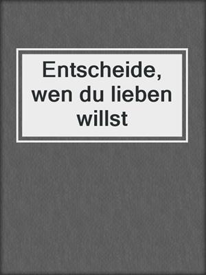 cover image of Entscheide, wen du lieben willst