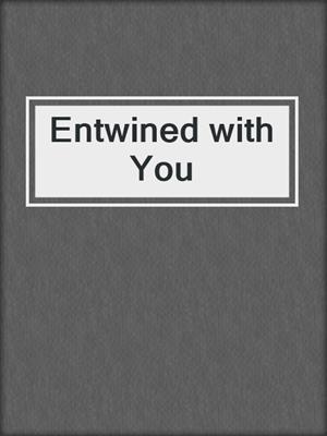 Entwined with You