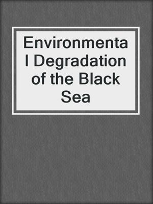 Environmental Degradation of the Black Sea