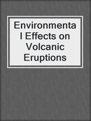 Environmental Effects on Volcanic Eruptions
