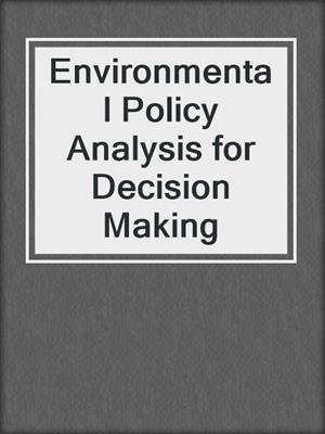 Environmental Policy Analysis for Decision Making
