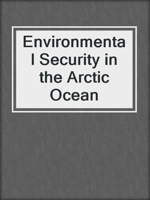 Environmental Security in the Arctic Ocean